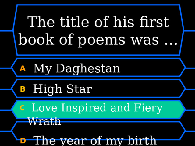 The title of his first book of poems was … A  My Daghestan B   High Star C   Love Inspired and Fiery Wrath D  The year of my birth 