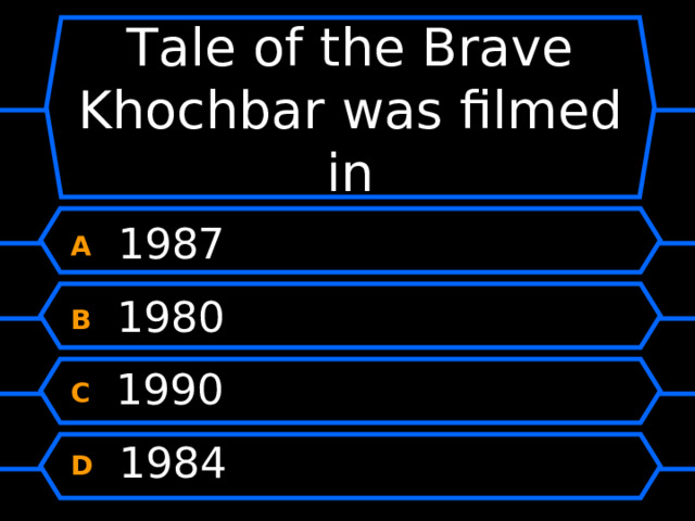 Tale of the Brave Khochbar  was filmed in A  1987 B  1980 C  1990 D  1984 