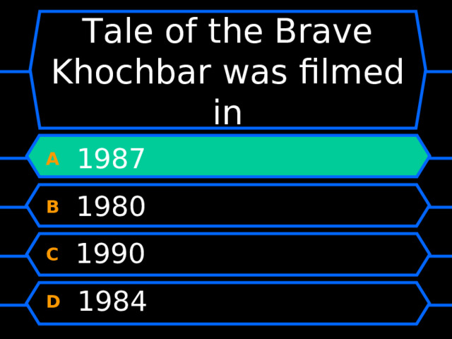 Tale of the Brave Khochbar  was filmed in A  1987 B  1980 C  1990 D  1984 
