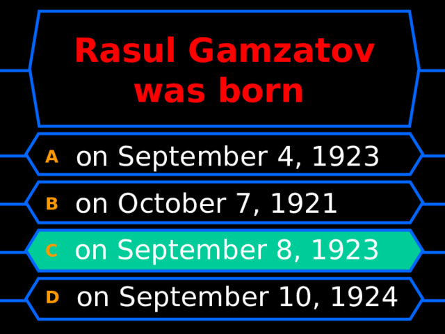 Rasul Gamzatov was born A  on September 4, 1923 B  on October 7, 1921 C  on September 8, 1923 D  on September 10, 1924 