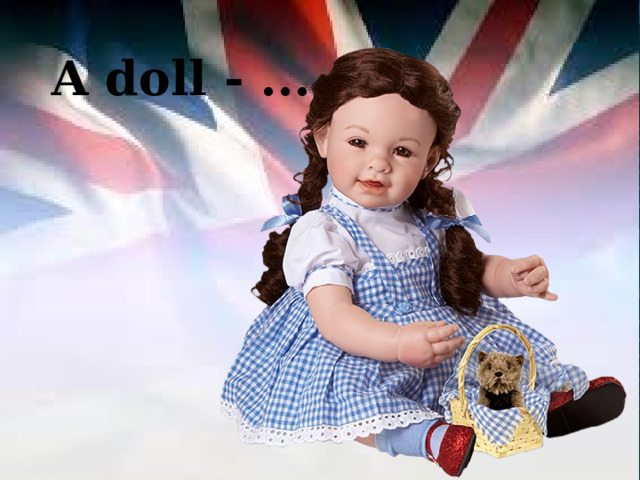 A doll - ... 