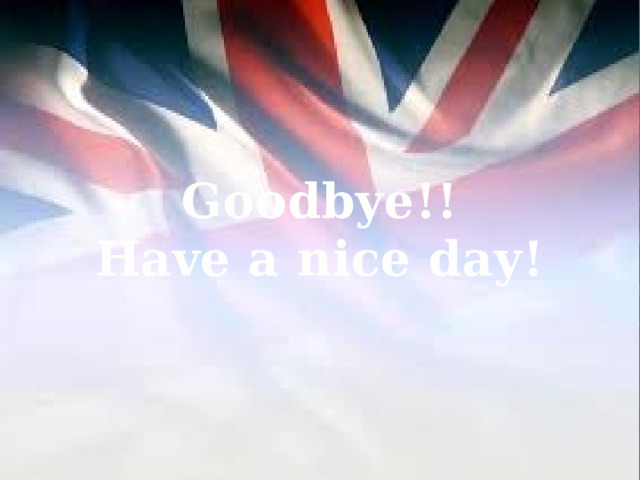 Goodbye!! Have a nice day! 