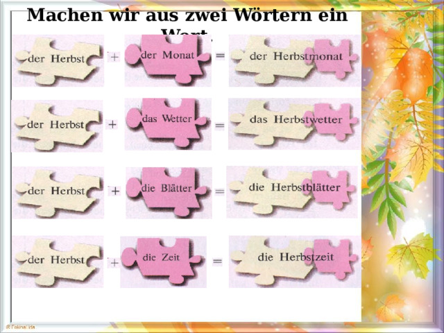 Machen wir aus zwei Wörtern ein Wort. 