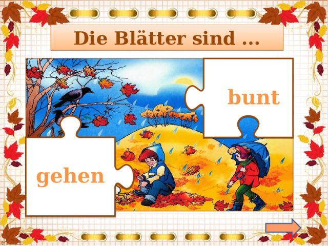 Die Blätter sind ...  bunt gehen 