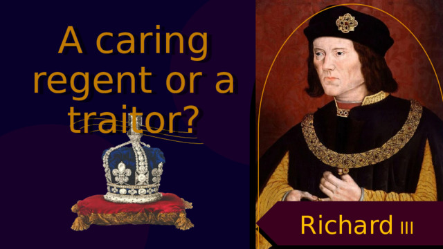 A caring regent or a traitor? Richard III 
