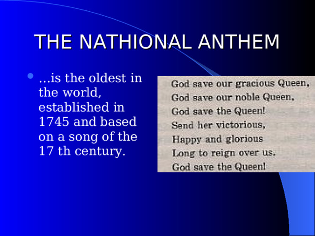 THE NATHIONAL ANTHEM … is the oldest in the world, established in 1745 and based on a song of the 17 th century. 