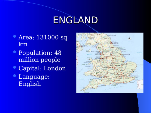 ENGLAND Area: 131000 sq km Population: 48 million people Capital: London Language: English 