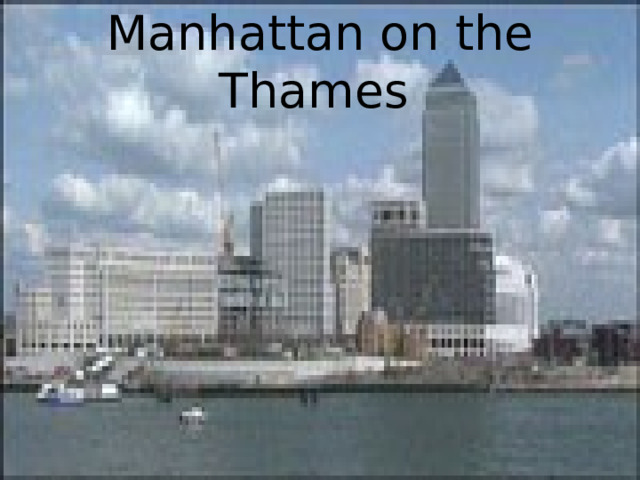 Manhattan on the Thames  