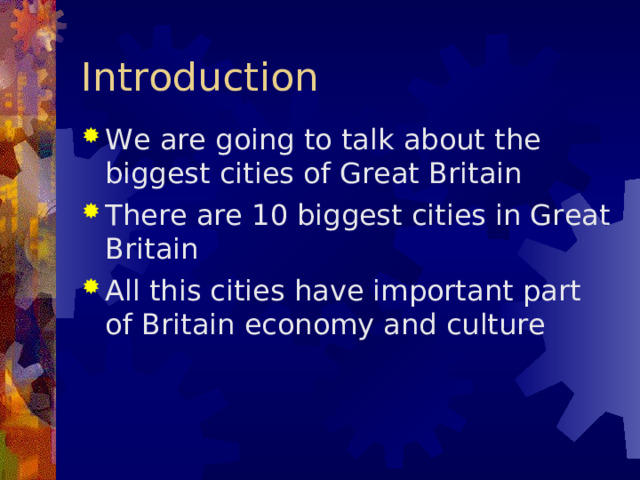 Introduction We are going to talk about the biggest cities of Great Britain There are 10 biggest cities in Great Britain All this cities have important part of Britain economy and culture 