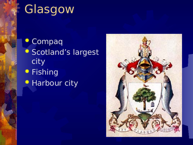 Glasgow   Compaq Scotland’s largest city Fishing Harbour city   