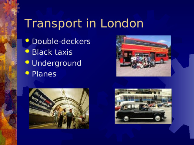 Transport in London Double-deckers Black taxis Underground Planes     
