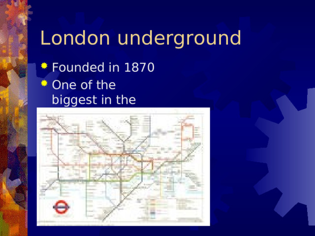 London underground Founded in 1870 One of the biggest in the world 