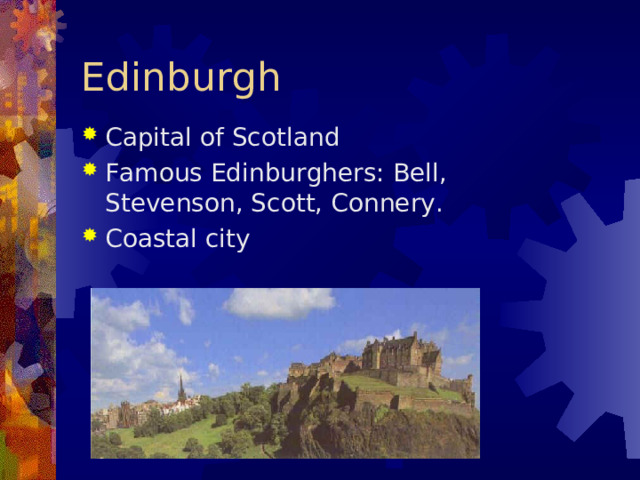 Edinburgh Capital of Scotland Famous Edinburghers: Bell, Stevenson, Scott, Connery. Coastal city  
