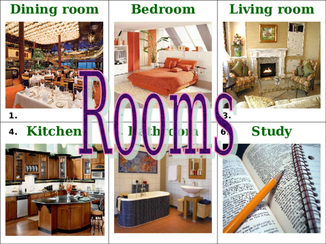 D ining room B edroom K itchen L iving room B athroom S tudy 2. 3. 1. 5. 6. 4. 