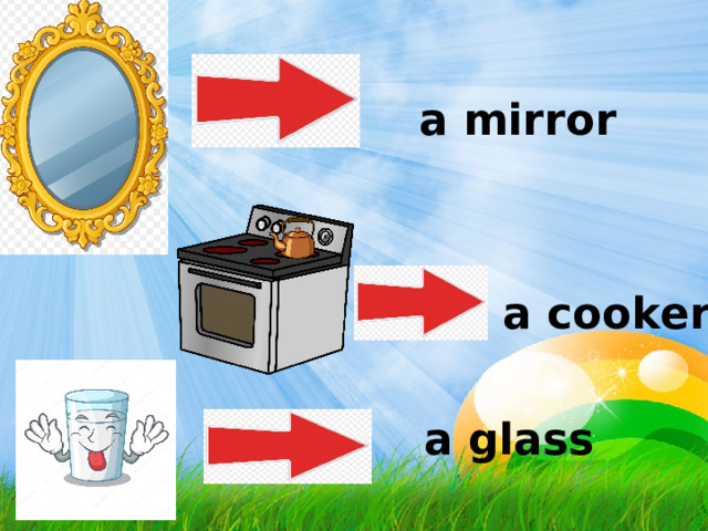  a mirror  a cooker  a glass 