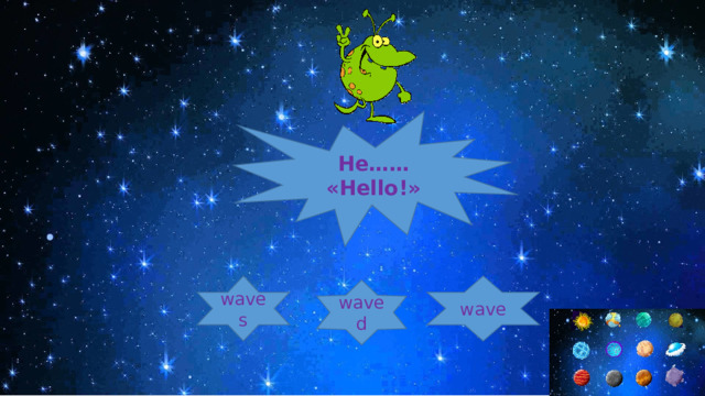 He…… «Hello!» waves wave waved 