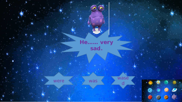 He…… very sad. was wased were 
