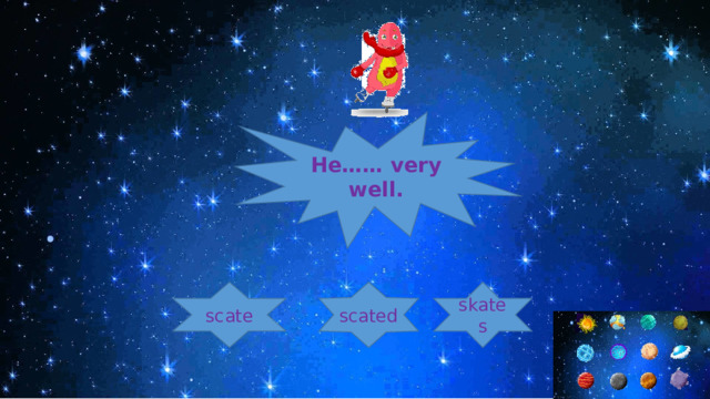 He…… very well. scated skates scate 