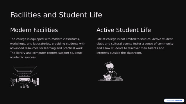 Facilities and Student Life Modern Facilities Active Student Life The college is equipped with modern classrooms, workshops, and laboratories, providing students with advanced resources for learning and practical work. The library and computer centers support students' academic success. Life at college is not limited to studies. Active student clubs and cultural events foster a sense of community and allow students to discover their talents and interests outside the classroom.  
