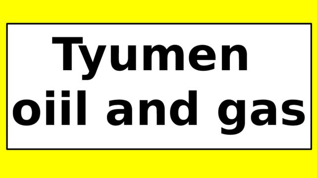 Tyumen oiil and gas 