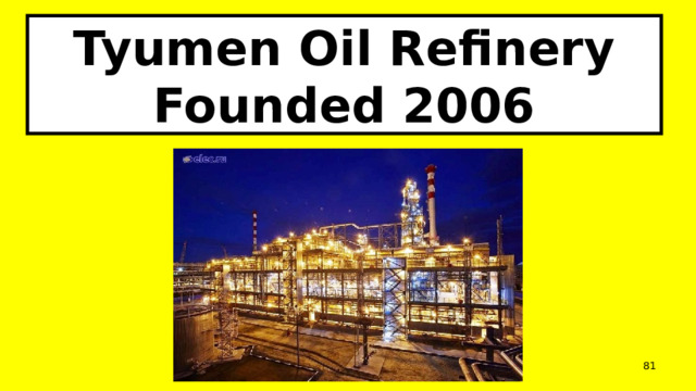 Tyumen Oil Refinery  Founded 2006  