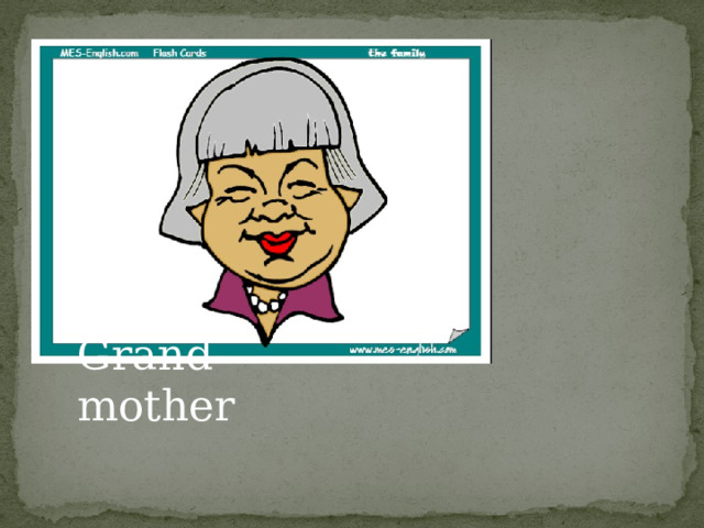 Grand- mother 