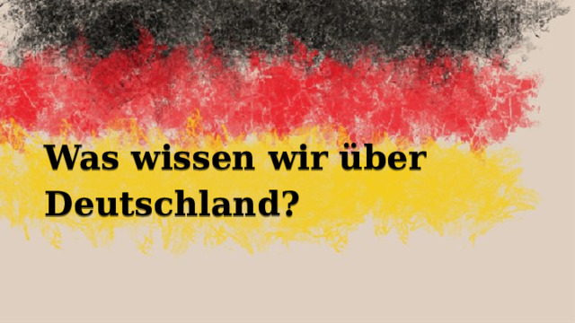 Was wissen wir über Deutschland?   