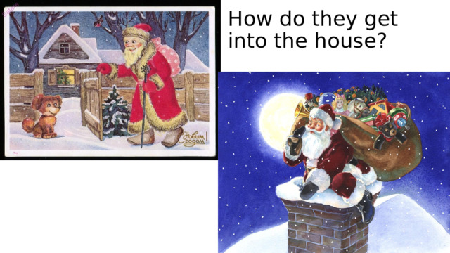 How do they get into the house? 