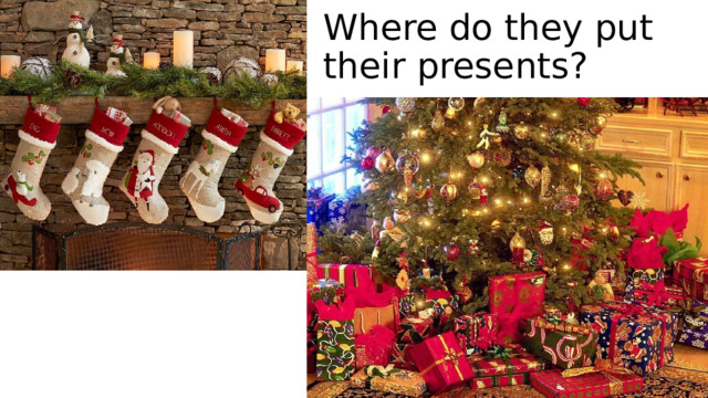 Where do they put their presents? 