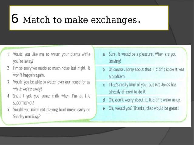 6 Match to make exchanges . 