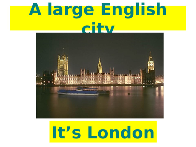 A large English city It’s London 
