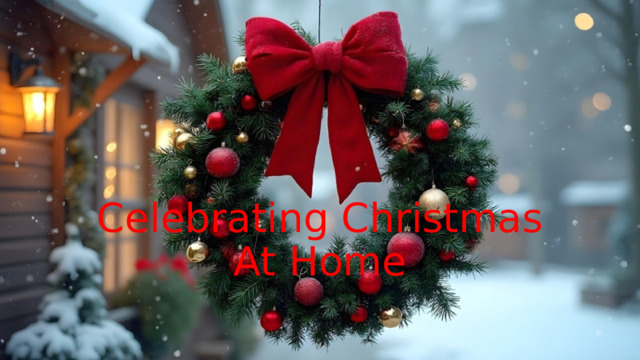 Celebrating Christmas At Home 