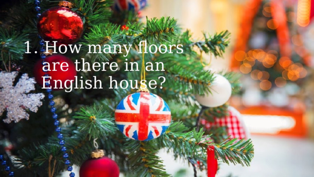 1. How many floors  are there in an English house? 