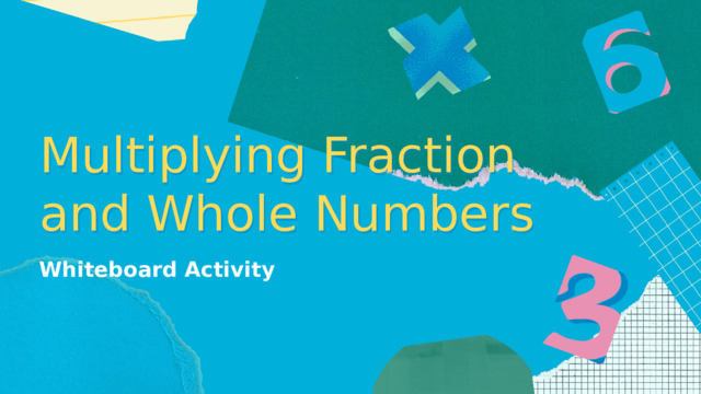 Multiplying Fraction and Whole Numbers Whiteboard Activity 