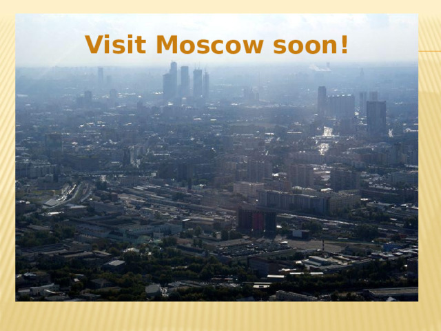 Visit Moscow soon! 
