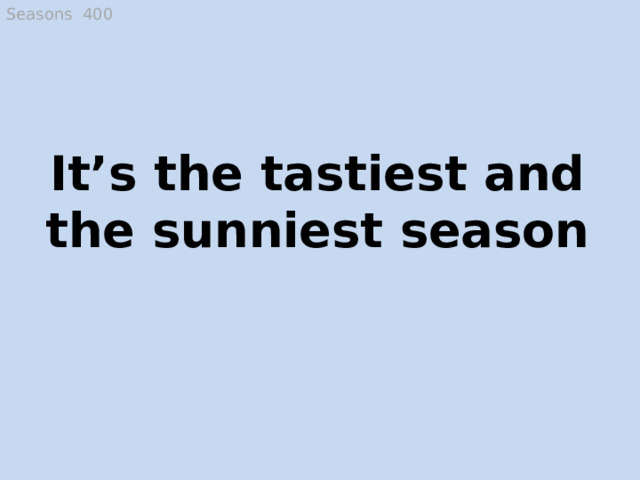 Seasons 400 It’s the tastiest and the sunniest season Summer  