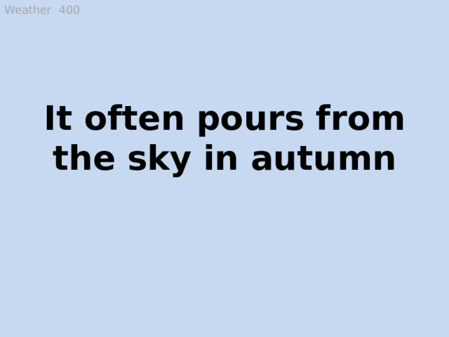 Weather 400 It often pours from the sky in autumn Rain  