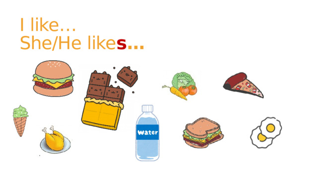 I like…  She/He like s … 