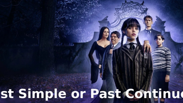 Past Simple or Past Continuous 