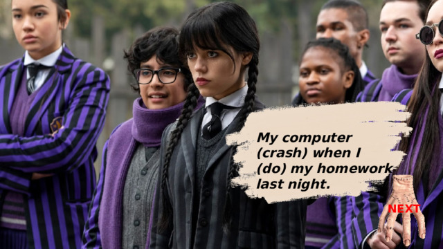 My computer  crashed when I was doing my homework last night. My computer ( crash) when I (do) my homework last night. NEXT 