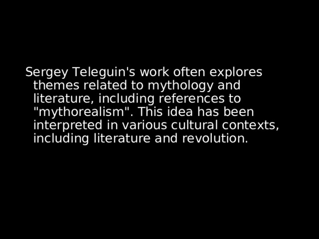 Sergey Teleguin's work often explores themes related to mythology and literature, including references to 