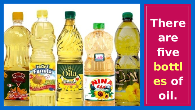 There are five bottles of oil. 