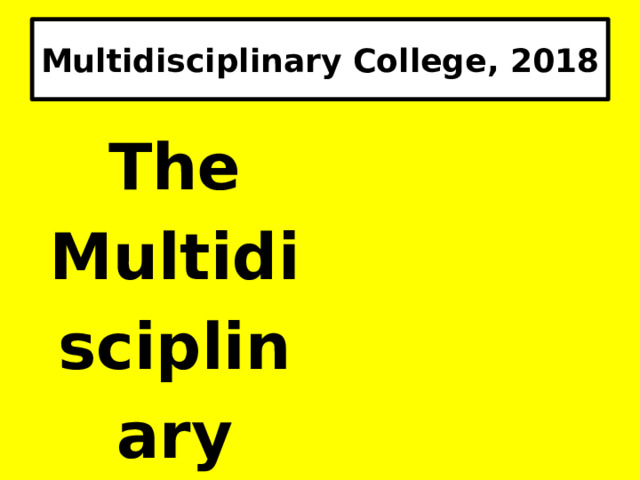 Multidisciplinary College, 2018 The Multidisciplinary College includes 5 departments. 