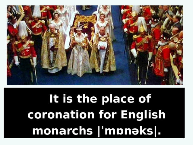  It is the place of coronation for English monarchs |ˈmɒnəks|. 