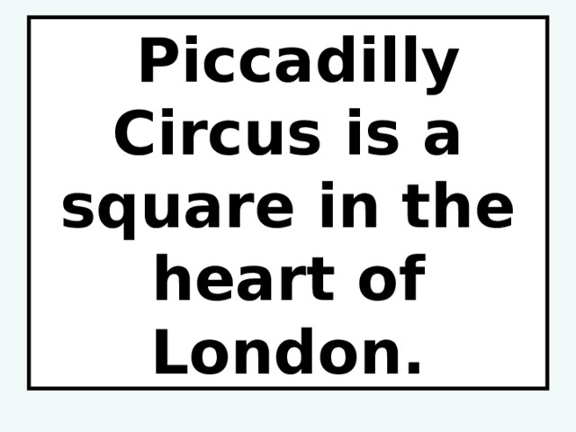  Piccadilly Circus is a square in the heart of London. 