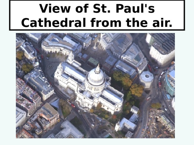 View of St. Paul's Cathedral from the air. 