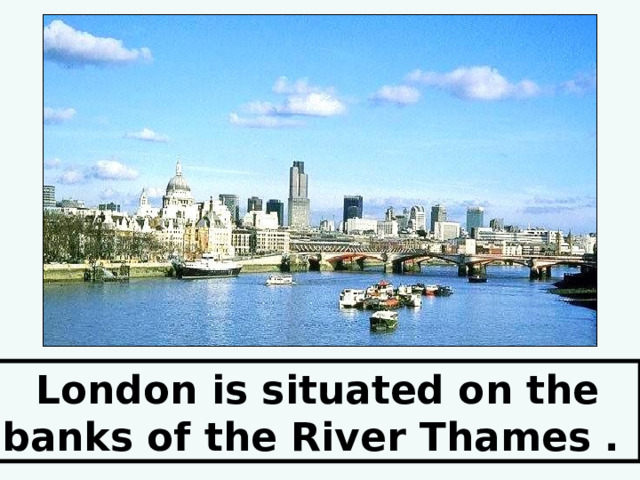 London is situated on the banks of the River Thames . 