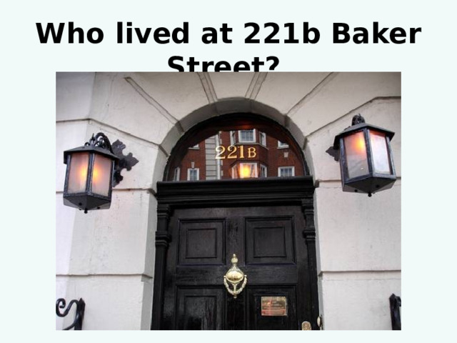  Who lived at 221b Baker Street? 