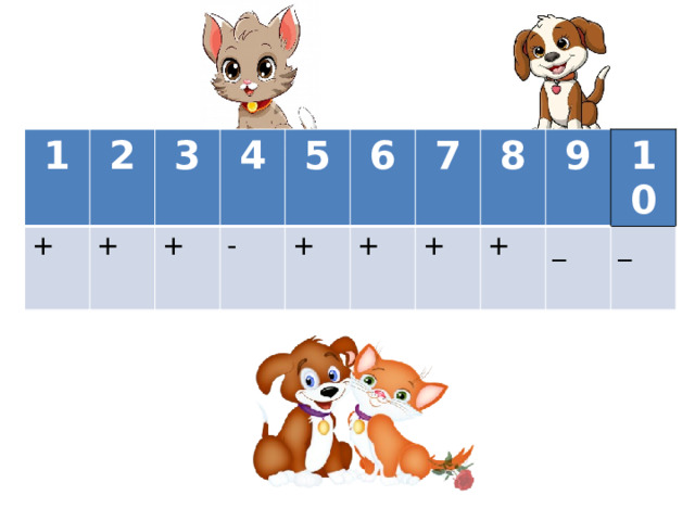 1 2 + + 3 4 + - 5 6 + + 7 8 + + 9 10 _ _ 