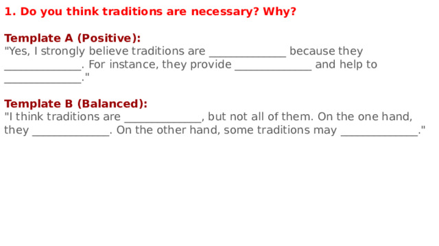 1. Do you think traditions are necessary? Why?  Template A (Positive): 